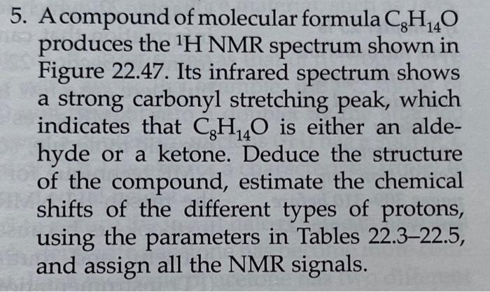 5. A compound of molecular formula \( \mathrm{C}_{8} \mathrm{H}_{14} \mathrm{O} \) produces the \( { }^{1} \mathrm{H} \) NMR