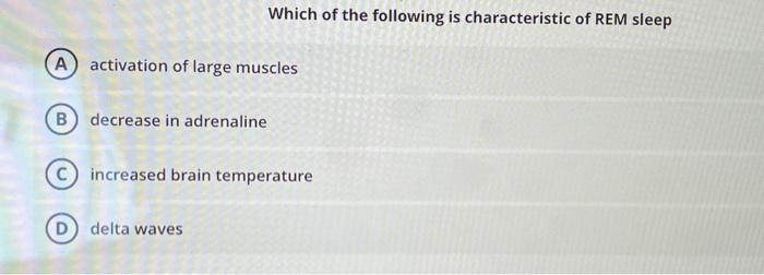 solved-which-of-the-following-is-characteristic-of-rem-sleep-chegg