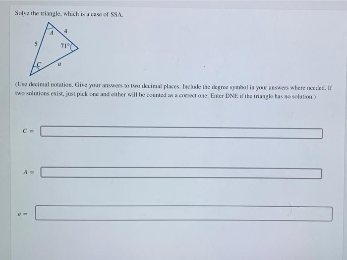 Solved Solve the triangle, which is a case of SSA. 4 4 71° | Chegg.com