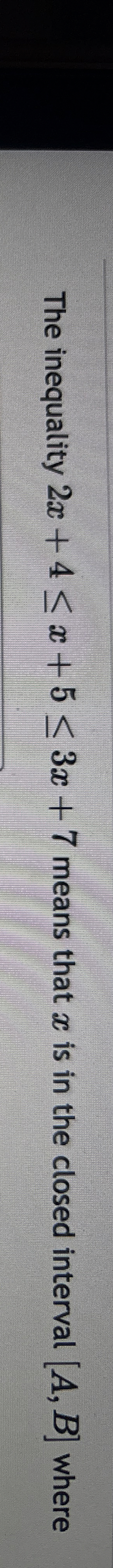 Solved The inequality 2x+4≤x+5≤3x+7 ﻿means that x ﻿is in the | Chegg.com