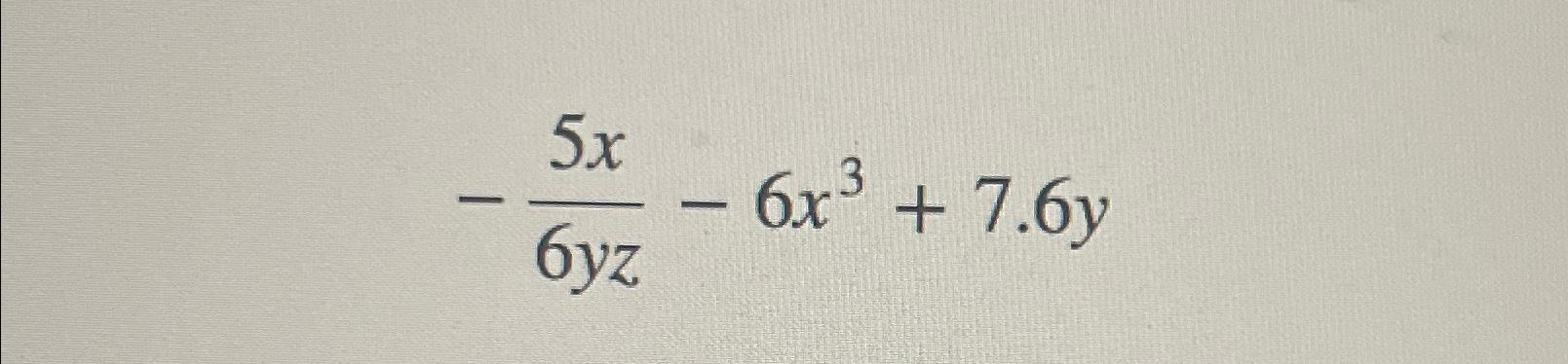 Solved -5x6yz-6x3+7.6y | Chegg.com