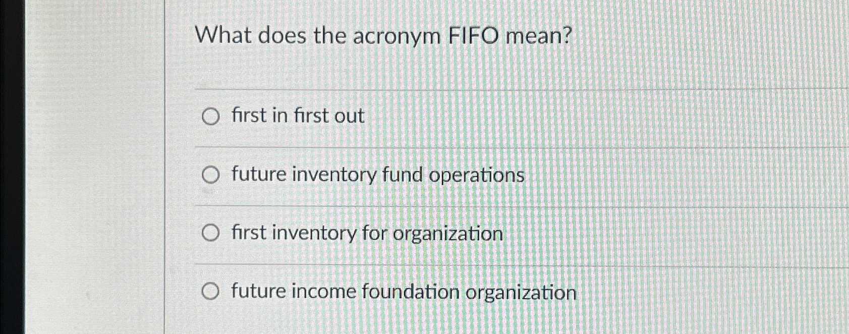 Solved What does the acronym FIFO mean?first in first