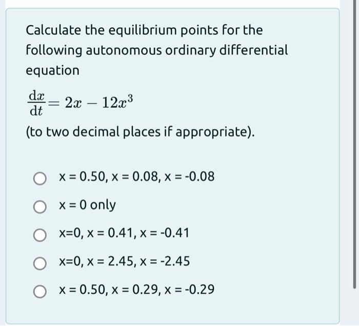 Calculate the equilibrium points for the following autonomous ordinary differential equation
\[
\frac{\mathrm{d} x}{\mathrm{~