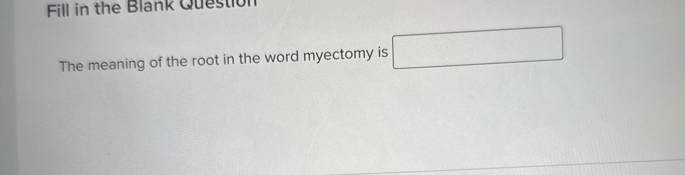 Solved The meaning of the root in the word myectomy is