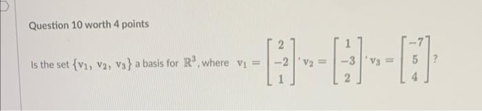 Solved Question 10 worth 4 points Is the set {v1,v2,v3} a | Chegg.com
