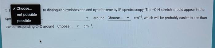 to distinguish cyclohexane and cyclohexene by \( \mathrm{IR} \) spectroscopy. The \( =\mathrm{C} \cdot \mathrm{H} \) stretch 