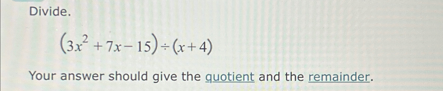 Solved Divide 3x2 7x 15 ÷ X 4 Your Answer Should Give The