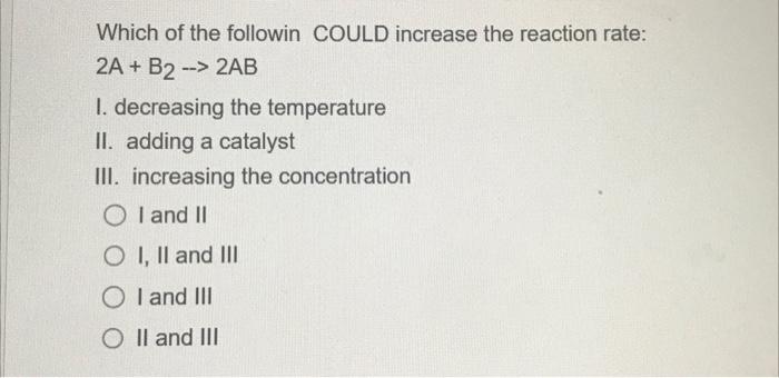 Solved Which of the followin COULD increase the reaction | Chegg.com