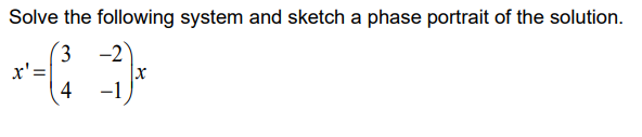 Solved Solve the following system and sketch a phase | Chegg.com