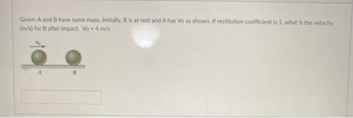 Solved Given A And B Have Same Mass. Initially, B Is At Rest | Chegg.com