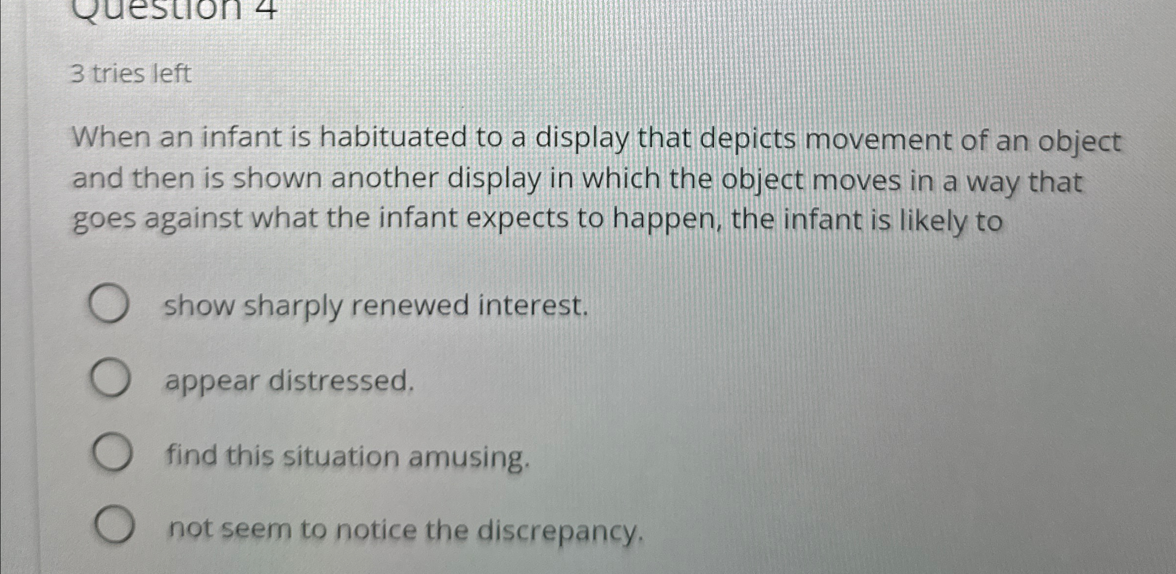 Solved 3 ﻿tries leftWhen an infant is habituated to a | Chegg.com