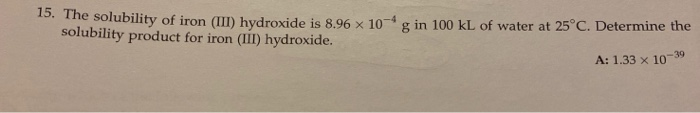 Solved 15. The solubility of iron (III) hydroxide is 8.96 x | Chegg.com