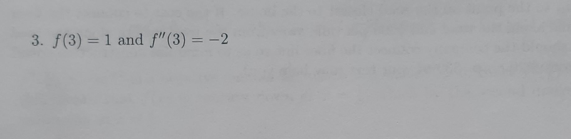 Solved 3. f(3)=1 and f′′(3)=−2Part 1: (12 points) Assume the | Chegg.com