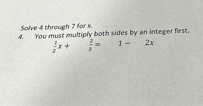 Solved Solve 4 through 7 for x. 4. You must multiply both | Chegg.com