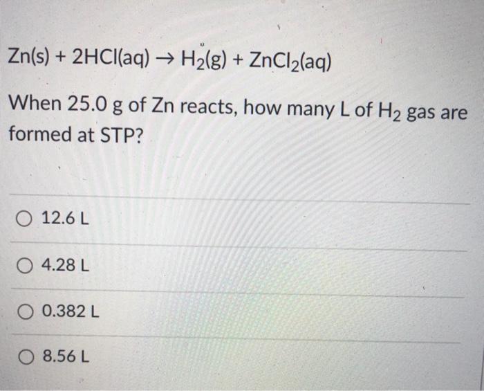 Solved Zn S 2hcl Aq H2 G Zncl2 Aq When 25 0 G O Chegg Com