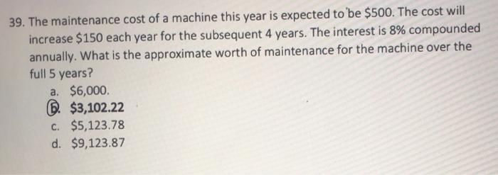 Solved 39. The Maintenance Cost Of A Machine This Year Is | Chegg.com