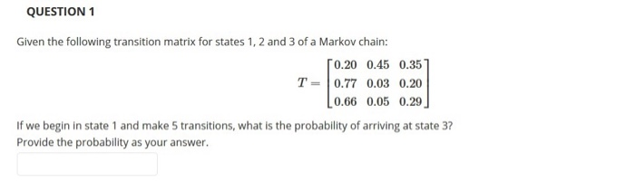 Solved QUESTION 1 Given the following transition matrix for | Chegg.com