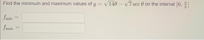 Solved Find The Minimum And Maximum Values Of Y=14θ−7secθ On | Chegg.com