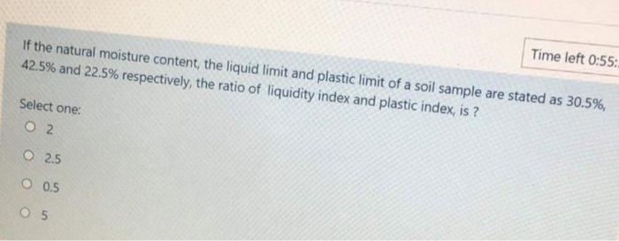If the natural moisture content, the liquid limit and plastic limit of a soil sample are stated as \( 30.5 \% \), \( 42.5 \% 