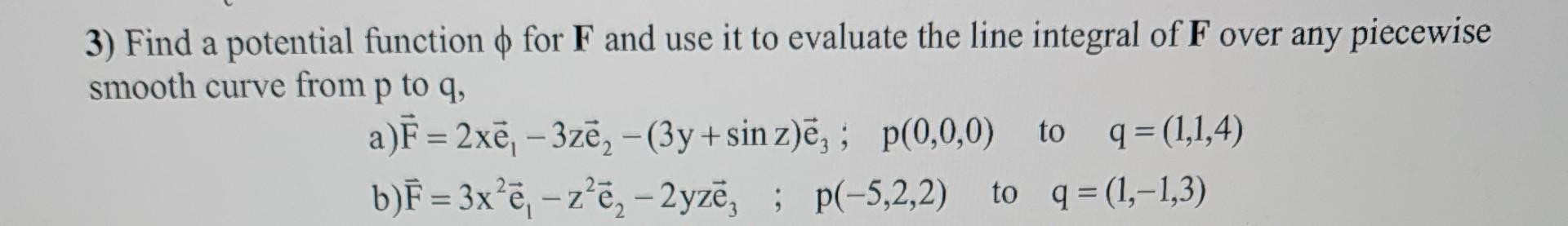 Solved 3) Find a potential function ϕ for F and use it to | Chegg.com