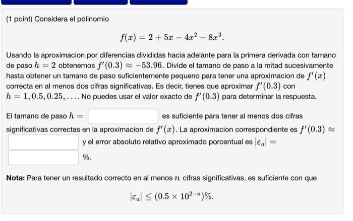 (1 point) Considera el polinomio \[ f(x)=2+5 x-4 x^{2}-8 x^{3} . \] Usando la aproximacion por diferencias divididas hacia ad