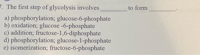 Solved The first step of glycolysis involves to form a) | Chegg.com