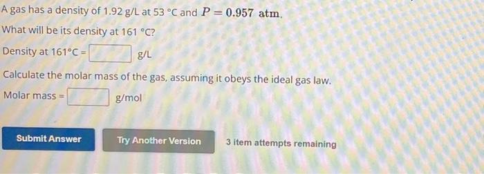 Solved A Gas Has A Density Of 1.92 G/L At 53∘C And P=0.957 | Chegg.com