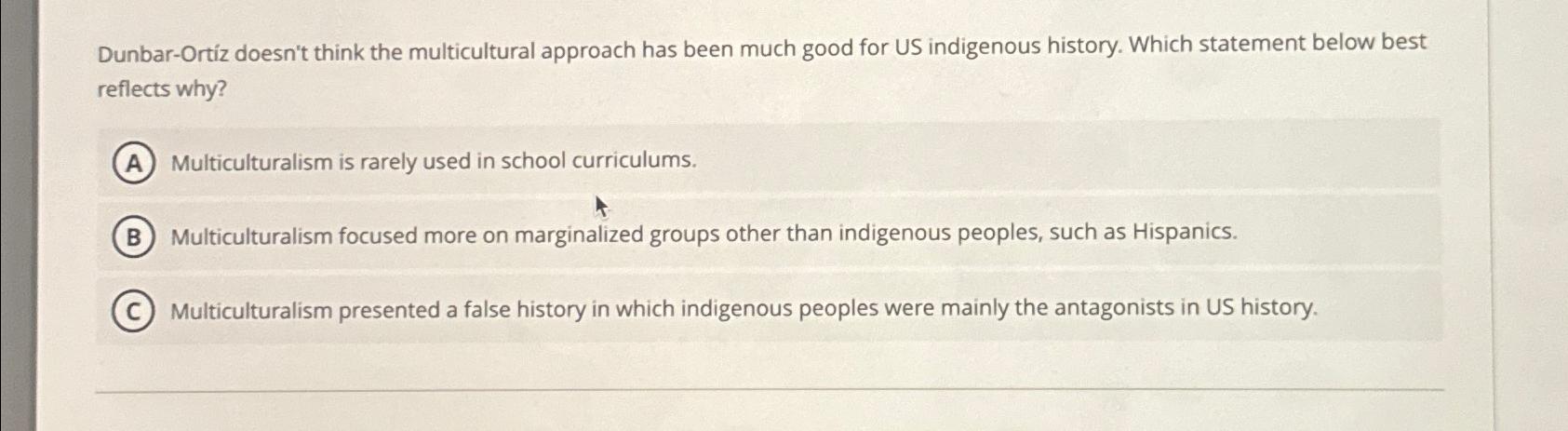 Solved Dunbar-Ortiz doesn't think the multicultural approach | Chegg.com