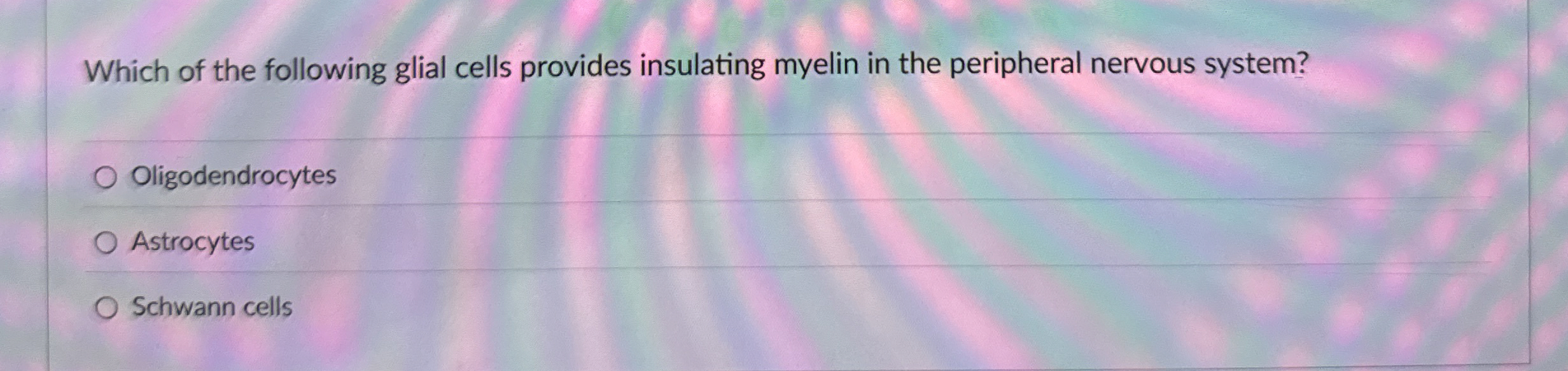 Solved Which of the following glial cells provides | Chegg.com