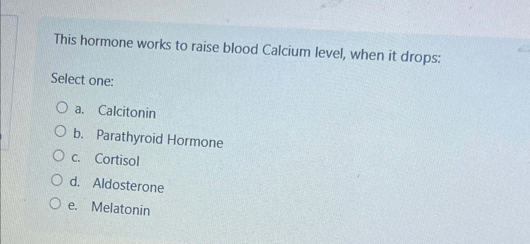 Solved This hormone works to raise blood Calcium level, when | Chegg.com