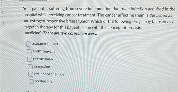 Solved Your patient is suffering from severe inflammation | Chegg.com