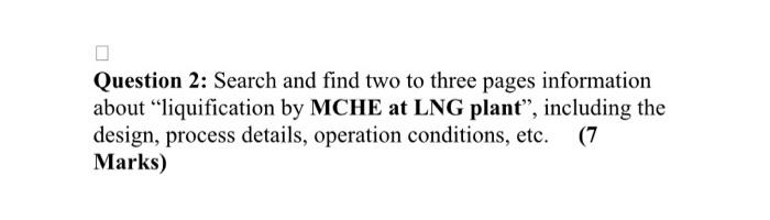 Question 2: Search and find two to three pages information about liquification by MCHE at LNG plant, including the design, 