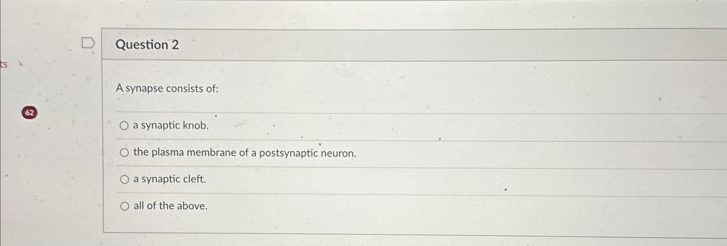Solved Question 2A synapse consists of:62a synaptic knob.the | Chegg.com