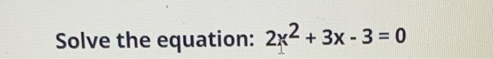 solve the equation 2x 2 4x 3 0