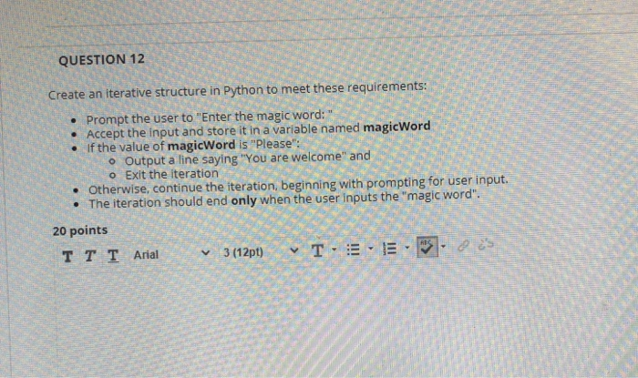Solved QUESTION 12 Create an iterative structure in Python | Chegg.com