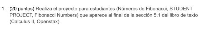 1. (20 puntos) Realiza el proyecto para estudiantes (Números de Fibonacci, STUDENT PROJECT, Fibonacci Numbers) que aparece al