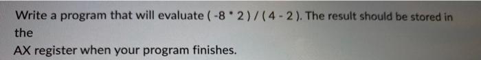 Solved Write a program that will evaluate (−8∗2)/(4−2). The | Chegg.com