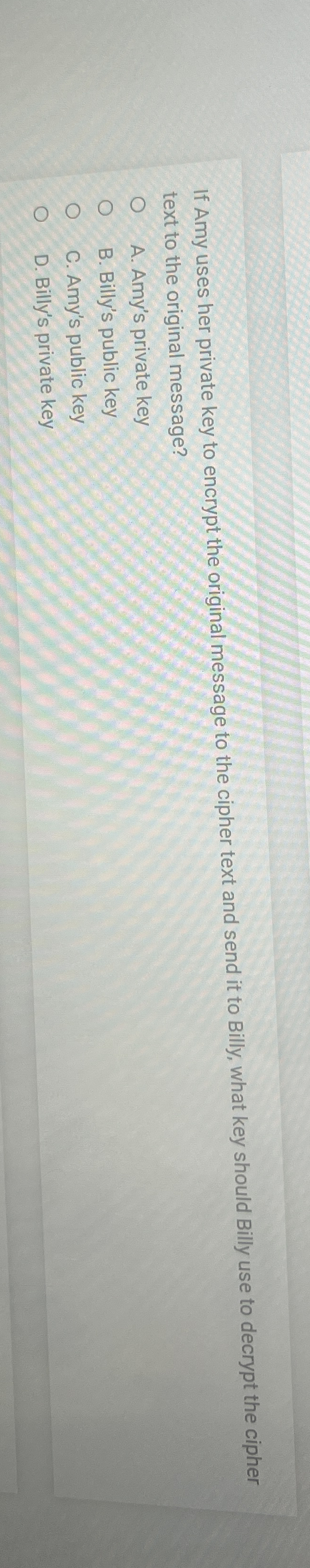 Solved If Amy uses her private key to encrypt the original