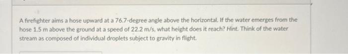 Solved A firefighter aims a hose upward at a 76.7-degree | Chegg.com