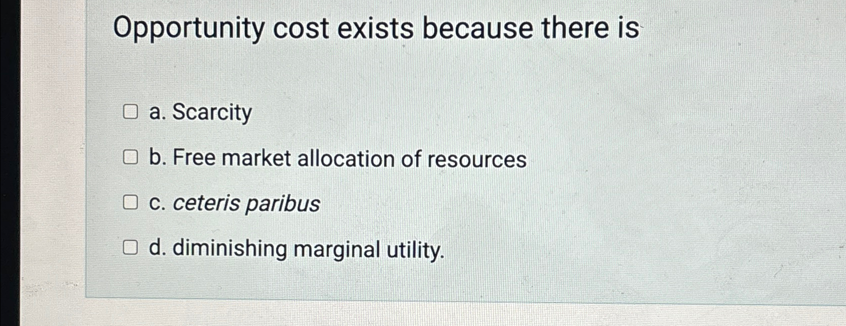 Solved Opportunity cost exists because there isa.