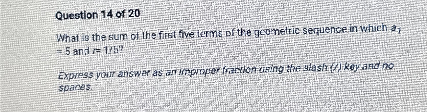 Solved Question 14 ﻿of 20What is the sum of the first five | Chegg.com