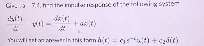 Solved Given a=7.4, find the impulse response of the | Chegg.com