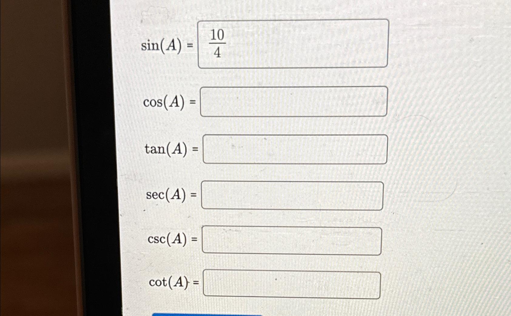 Solved sin(A)=cos(A)=tan(A)=sec(A)=csc(A)=cot(A)= | Chegg.com