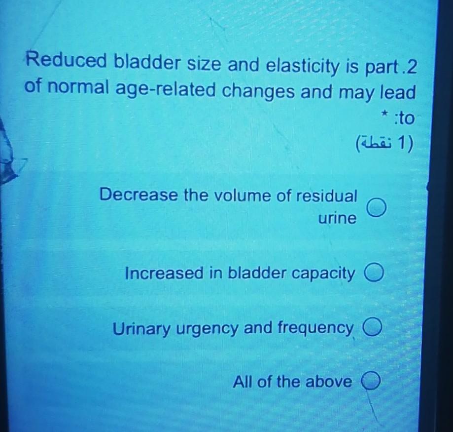 Solved Reduced bladder size and elasticity is part 2 of