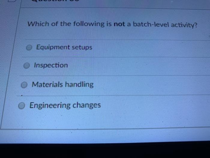 Solved Which of the following is not a batch-level activity? | Chegg.com