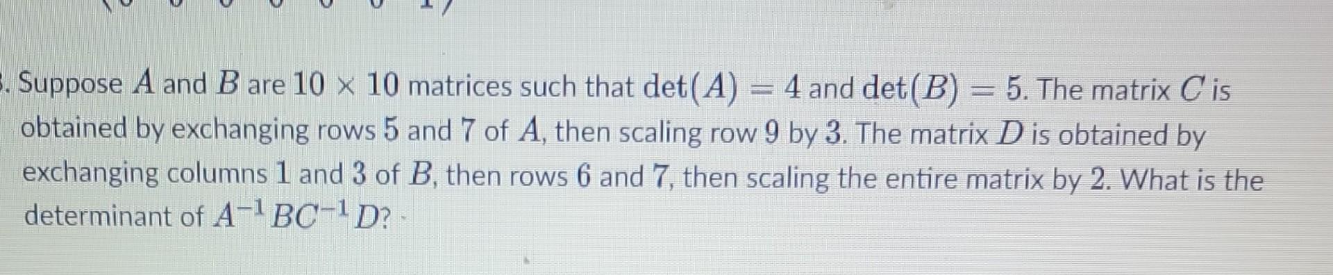 Solved 3. Suppose A and B are 10 x 10 matrices such that det | Chegg.com