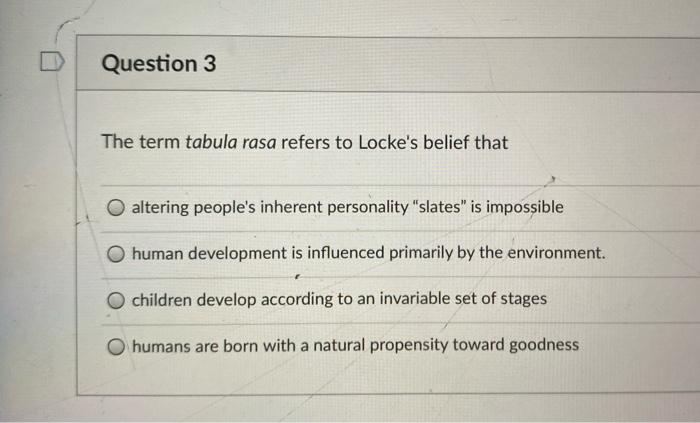 Solved Question 3 The term tabula rasa refers to Locke's | Chegg.com