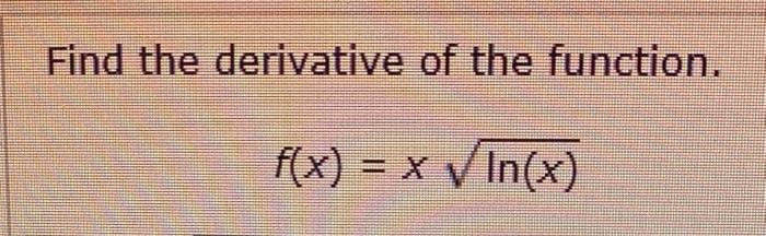 Solved Find The Derivative Of The Function Fxxlnx 4632