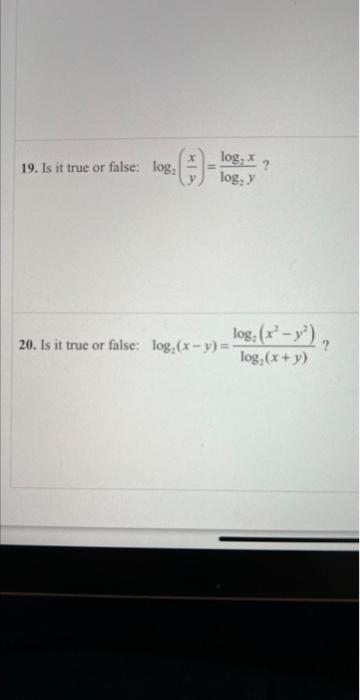 [Solved]: 19 & 20 ()- 19. Is it true or false: log, log: