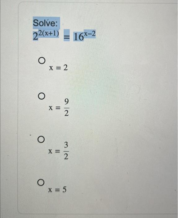 Solved Solve: 22(x+1) O O O O x = 2 X = - X= 9 3 2 x = 5 Chegg